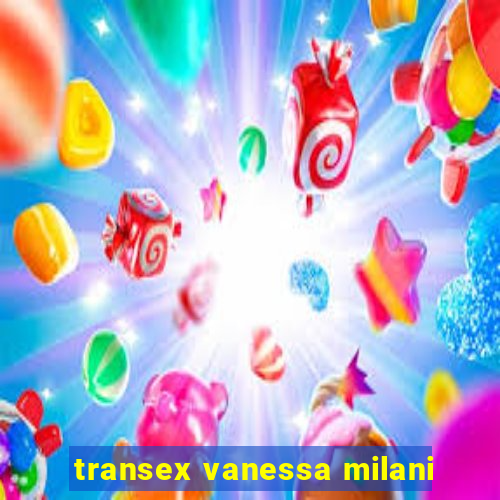 transex vanessa milani